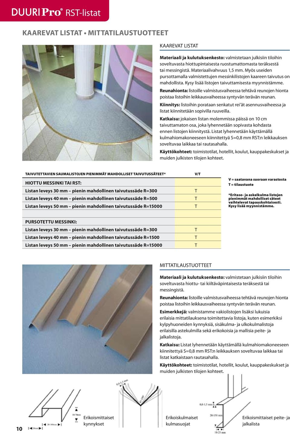 Reunahionta: listoille valmistusvaiheessa tehtävä reunojen hionta poistaa listoihin leikkausvaiheessa syntyvän terävän reunan.