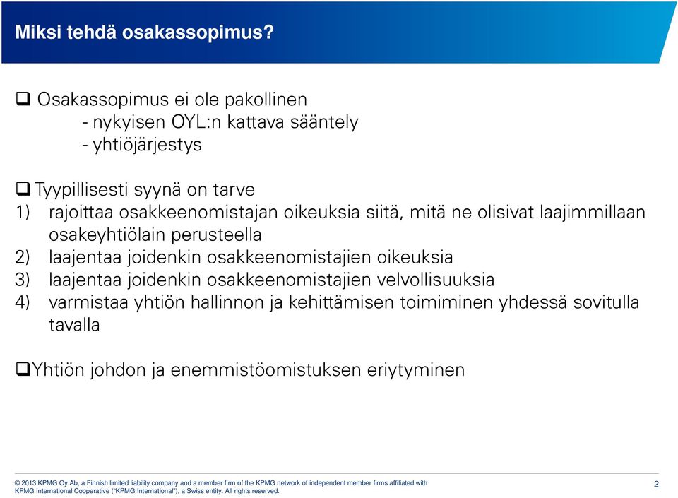 rajoittaa osakkeenomistajan oikeuksia siitä, mitä ne olisivat laajimmillaan osakeyhtiölain perusteella 2) laajentaa