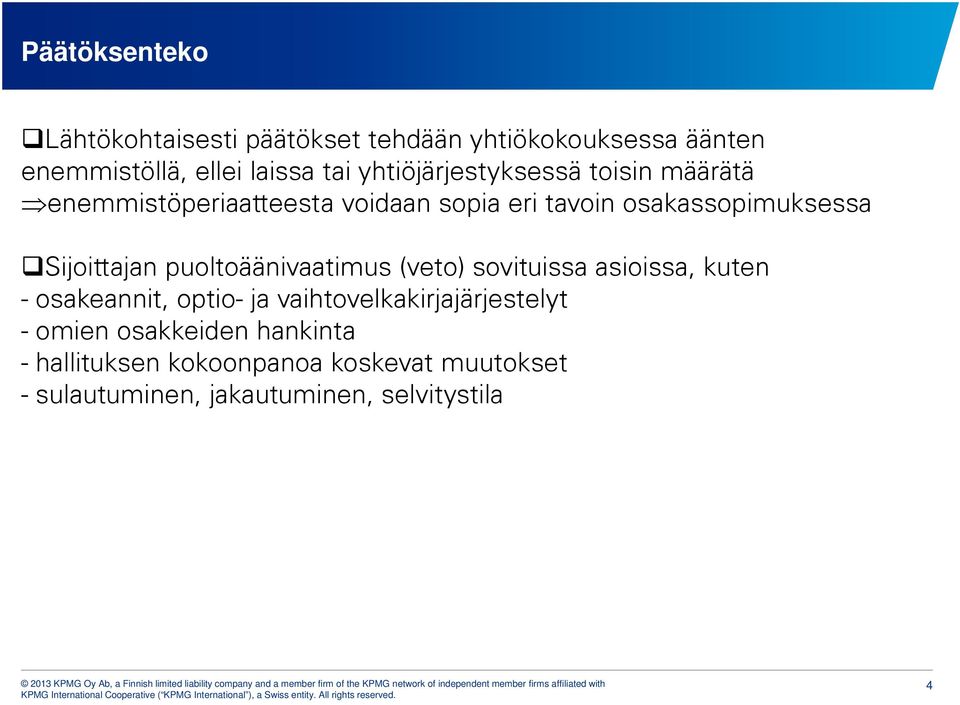 Sijoittajan puoltoäänivaatimus (veto) sovituissa asioissa, kuten - osakeannit, optio- ja