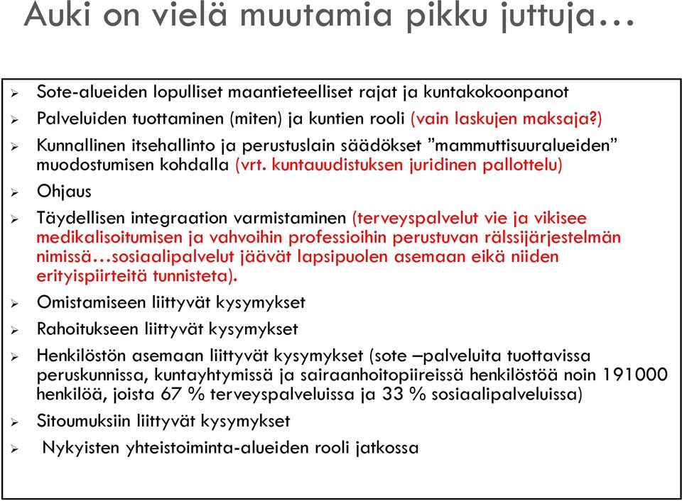 kuntauudistuksen juridinen pallottelu) Ohjaus Täydellisen integraation varmistaminen (terveyspalvelut vie ja vikisee medikalisoitumisen ja vahvoihin professioihin perustuvan rälssijärjestelmän