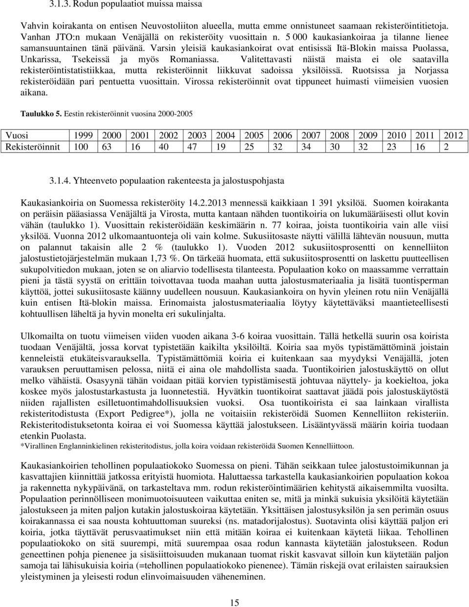 Varsin yleisiä kaukasiankoirat ovat entisissä Itä-Blokin maissa Puolassa, Unkarissa, Tsekeissä ja myös Romaniassa.
