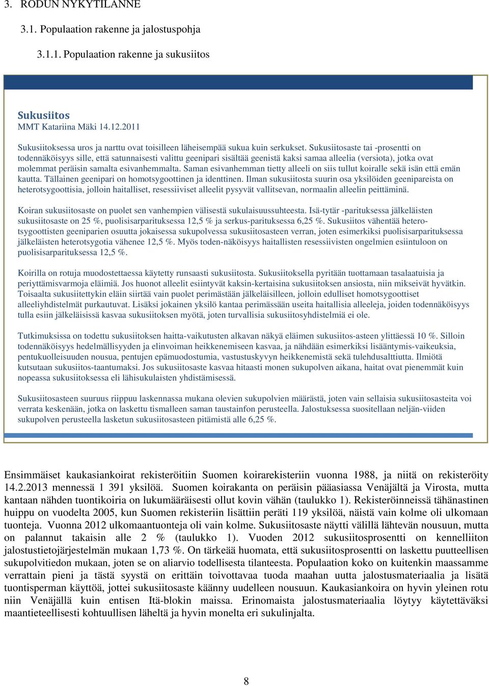 Sukusiitosaste tai -prosentti on todennäköisyys sille, että satunnaisesti valittu geenipari sisältää geenistä kaksi samaa alleelia (versiota), jotka ovat molemmat peräisin samalta esivanhemmalta.