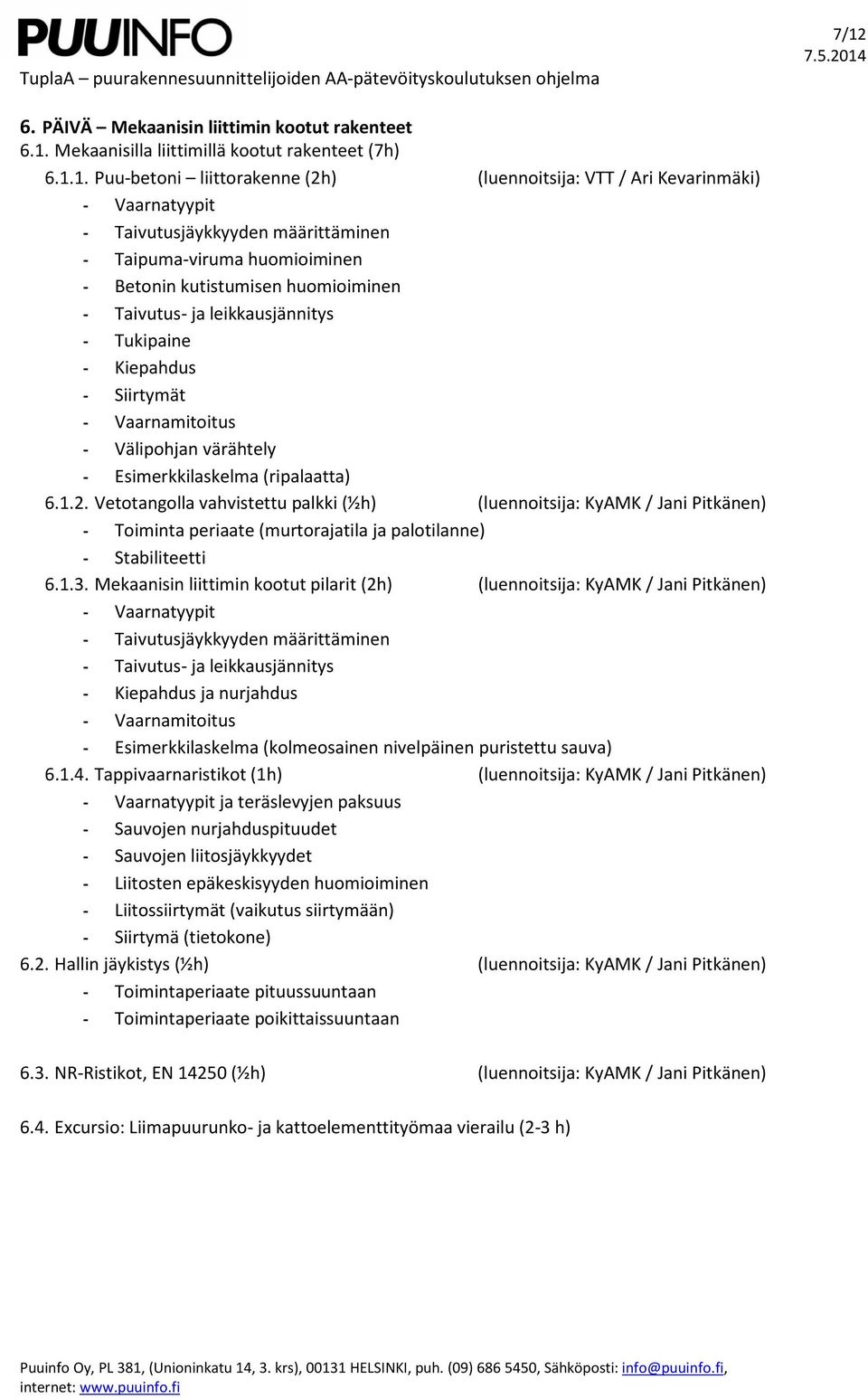 värähtely - Esimerkkilaskelma (ripalaatta) 6.1.2. Vetotangolla vahvistettu palkki (½h) (luennoitsija: KyAMK / Jani Pitkänen) - Toiminta periaate (murtorajatila ja palotilanne) - Stabiliteetti 6.1.3.