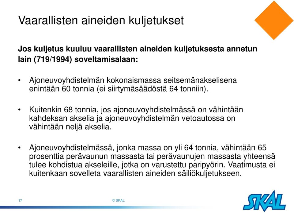 Kuitenkin 68 tonnia, jos ajoneuvoyhdistelmässä on vähintään kahdeksan akselia ja ajoneuvoyhdistelmän vetoautossa on vähintään neljä akselia.