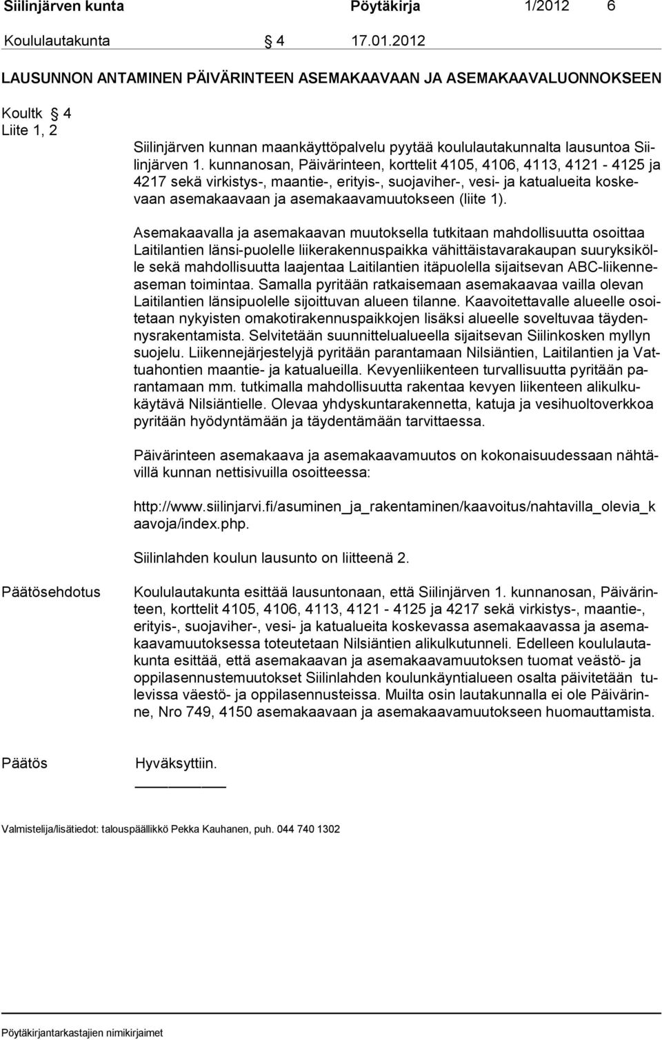 2012 LAUSUNNON ANTAMINEN PÄIVÄRINTEEN ASEMAKAAVAAN JA ASEMAKAAVALUONNOKSEEN Koultk 4 Liite 1, 2 Siilinjärven kunnan maankäyttöpalvelu pyytää koululautakunnalta lausuntoa Siilinjärven 1.