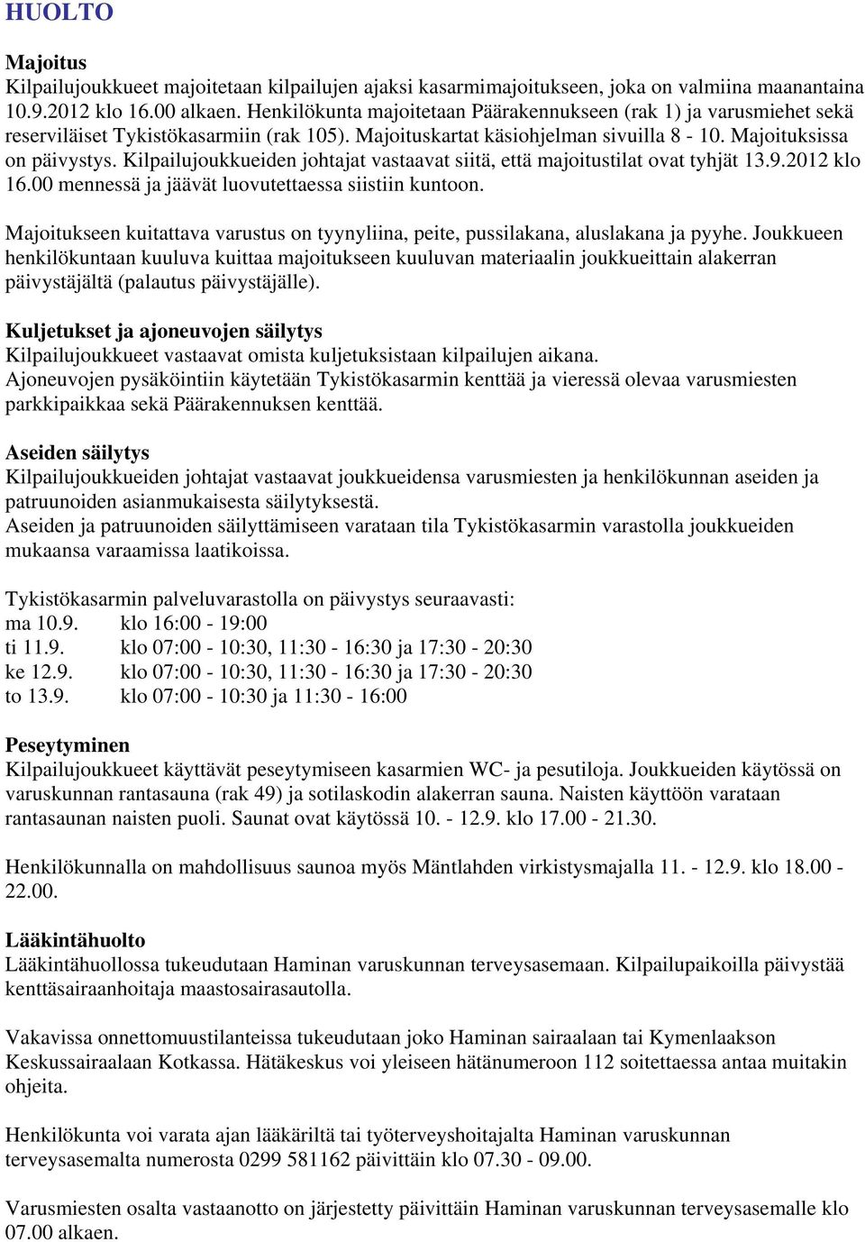 Kilpailujoukkueiden johtajat vastaavat siitä, että majoitustilat ovat tyhjät 13.9.2012 klo 16.00 mennessä ja jäävät luovutettaessa siistiin kuntoon.