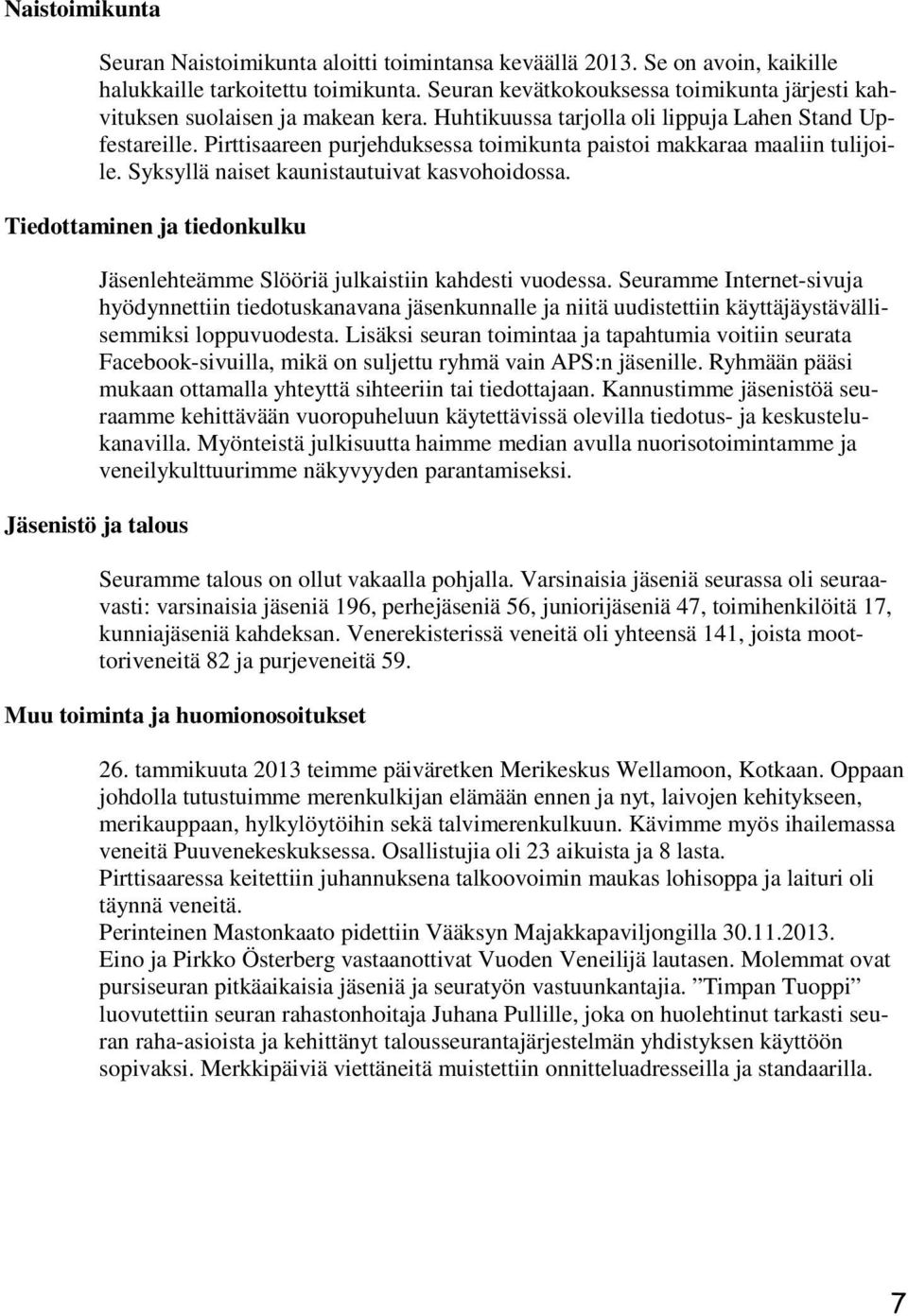 Pirttisaareen purjehduksessa toimikunta paistoi makkaraa maaliin tulijoile. Syksyllä naiset kaunistautuivat kasvohoidossa.