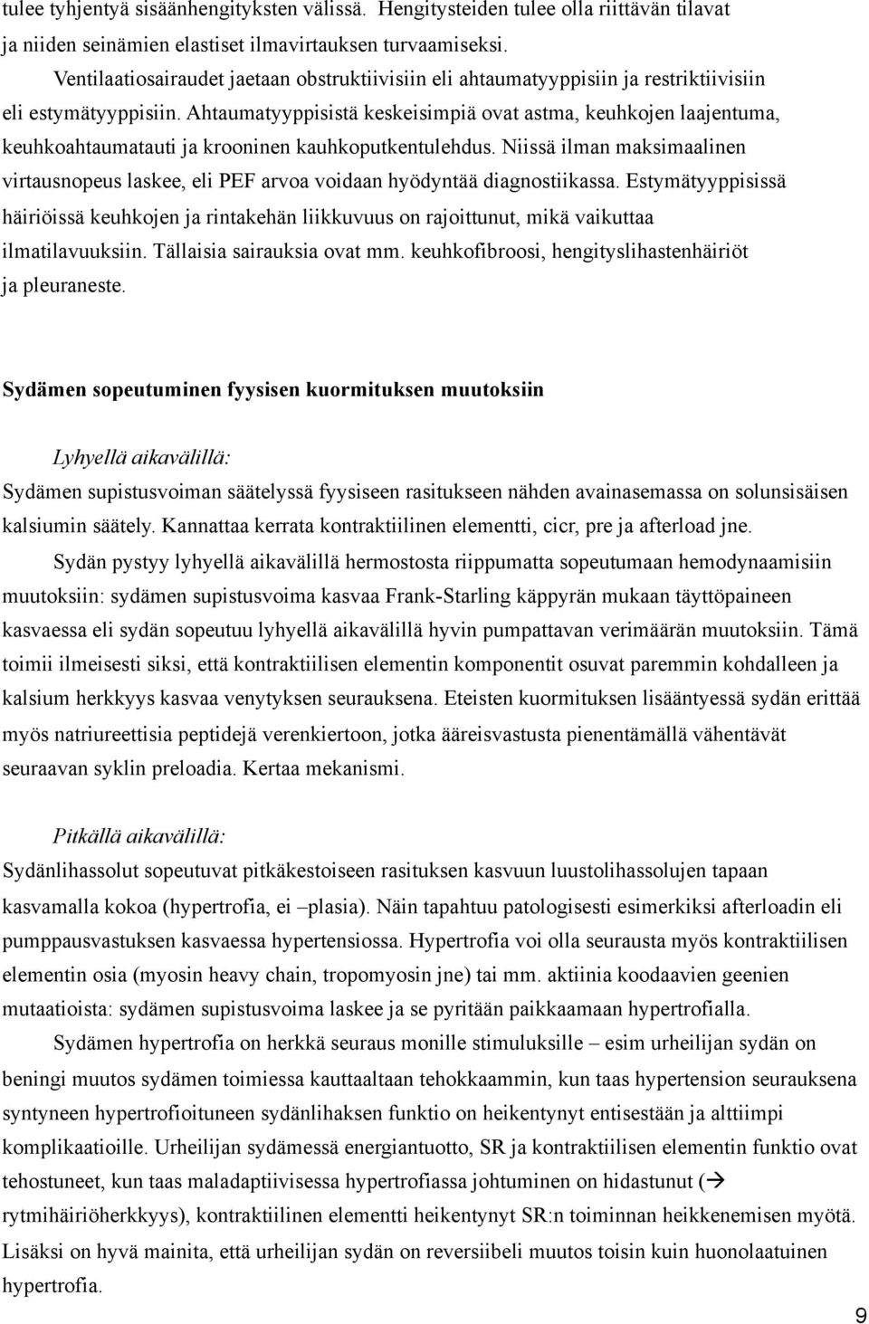 Ahtaumatyyppisistä keskeisimpiä ovat astma, keuhkojen laajentuma, keuhkoahtaumatauti ja krooninen kauhkoputkentulehdus.