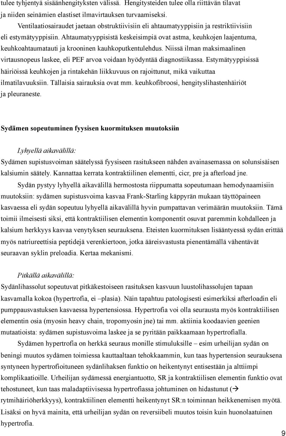 Ahtaumatyyppisistä keskeisimpiä ovat astma, keuhkojen laajentuma, keuhkoahtaumatauti ja krooninen kauhkoputkentulehdus.