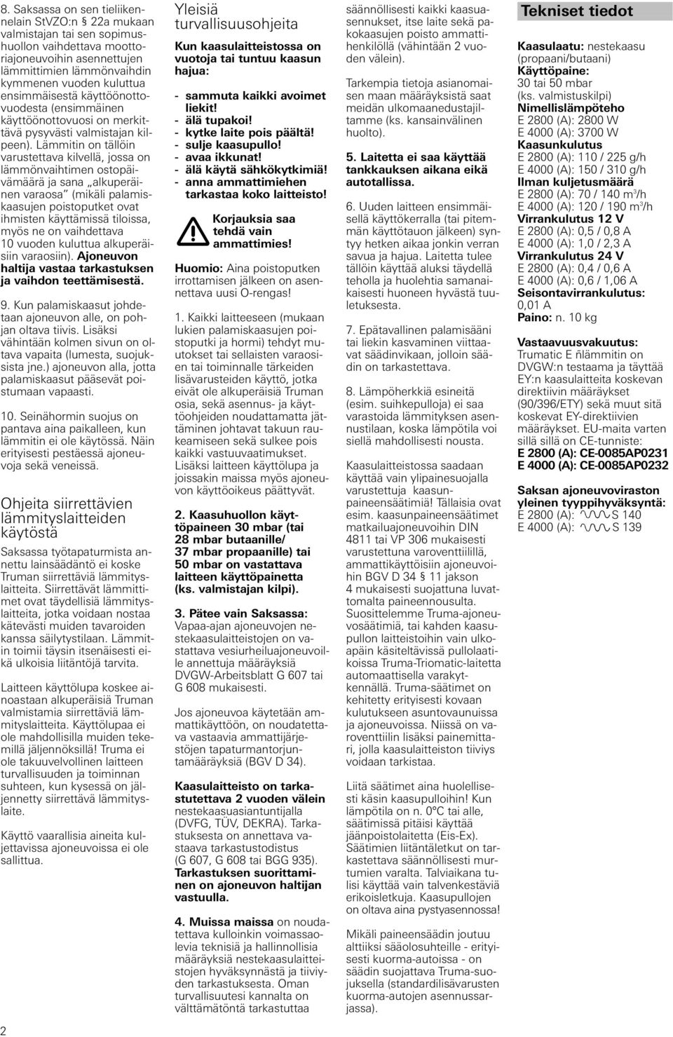 Lämmitin on tällöin varustettava kilvellä, jossa on lämmönvaihtimen ostopäivämäärä ja sana alkuperäinen varaosa (mikäli palamiskaasujen poistoputket ovat ihmisten käyttämissä tiloissa, myös ne on