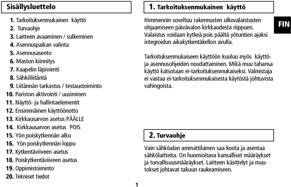 Kirkkausarvon asetus PÄÄLLE 14. Kirkkausarvon asetus POIS 15. Yön poiskytkennän alku 16. Yön poiskytkennän loppu 17. Kytkentäviiveen asetus 18. Poiskytkentäviiveen asetus 19. Oppimistoiminto 20.