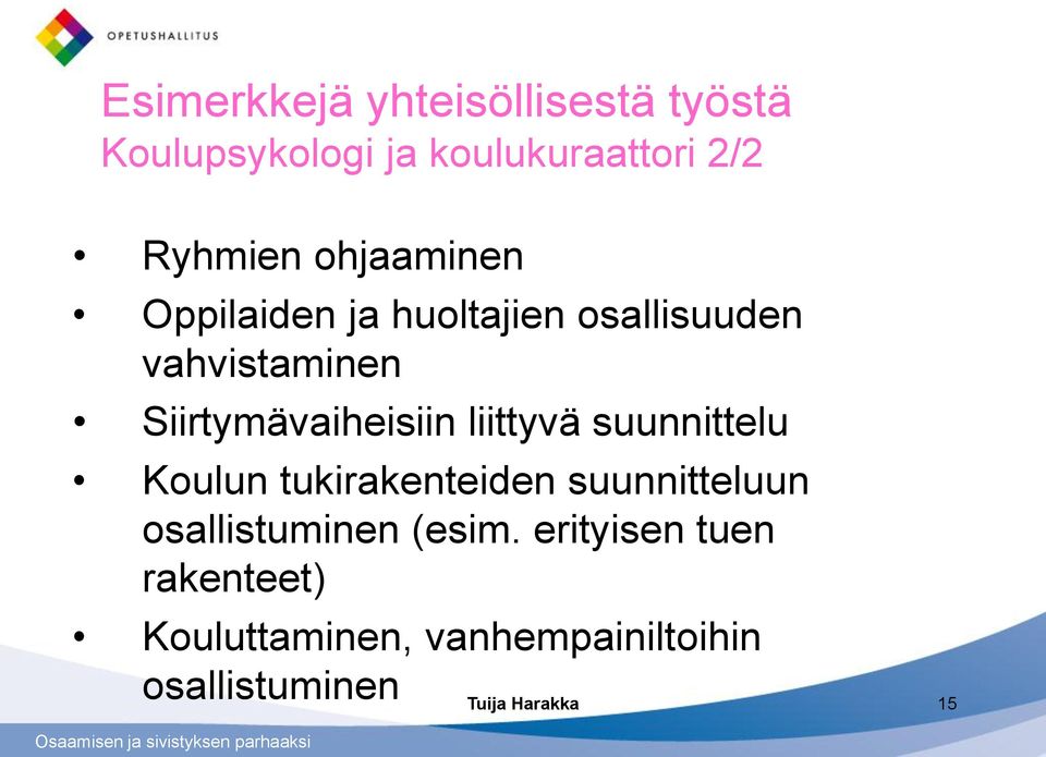 liittyvä suunnittelu Koulun tukirakenteiden suunnitteluun osallistuminen (esim.