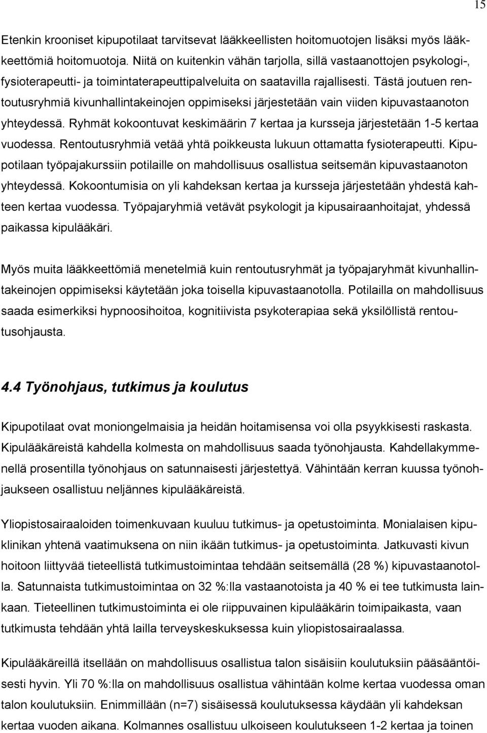 Tästä joutuen rentoutusryhmiä kivunhallintakeinojen oppimiseksi järjestetään vain viiden kipuvastaanoton yhteydessä.