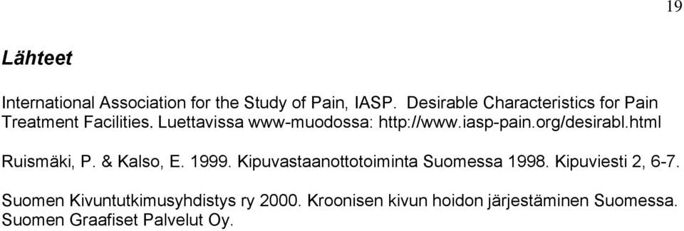 iasp-pain.org/desirabl.html Ruismäki, P. & Kalso, E. 1999. Kipuvastaanottotoiminta Suomessa 1998.