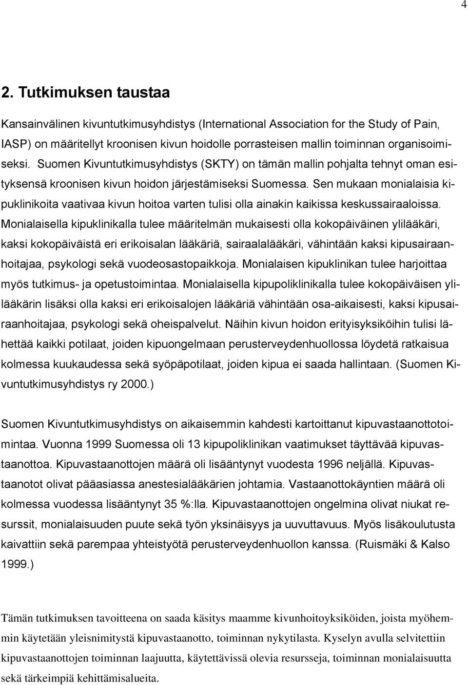 Sen mukaan monialaisia kipuklinikoita vaativaa kivun hoitoa varten tulisi olla ainakin kaikissa keskussairaaloissa.