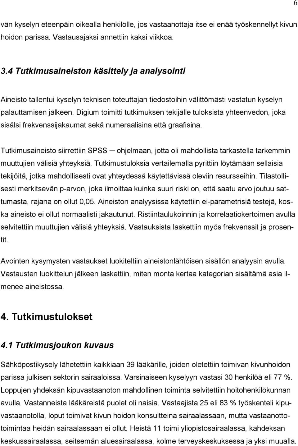 Digium toimitti tutkimuksen tekijälle tuloksista yhteenvedon, joka sisälsi frekvenssijakaumat sekä numeraalisina että graafisina.