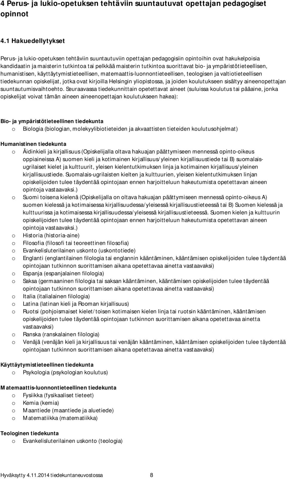 suorittavat bio- ja ympäristötieteellisen, humanistisen, käyttäytymistieteellisen, matemaattis-luonnontieteellisen, teologisen ja valtiotieteellisen tiedekunnan opiskelijat, jotka ovat kirjoilla