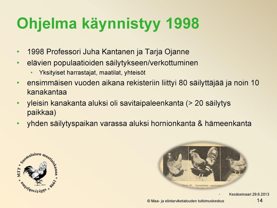 liittyi 80 säilyttäjää ja noin 10 kanakantaa yleisin kanakanta aluksi oli savitaipaleenkanta (> 20 säilytys