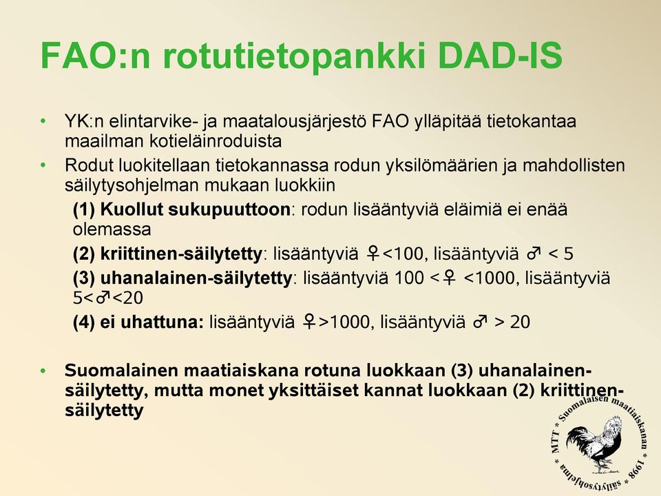 (2) kriittinen-säilytetty: lisääntyviä <100, lisääntyviä < 5 (3) uhanalainen-säilytetty: lisääntyviä 100 < <1000, lisääntyviä 5< <20 (4) ei uhattuna: