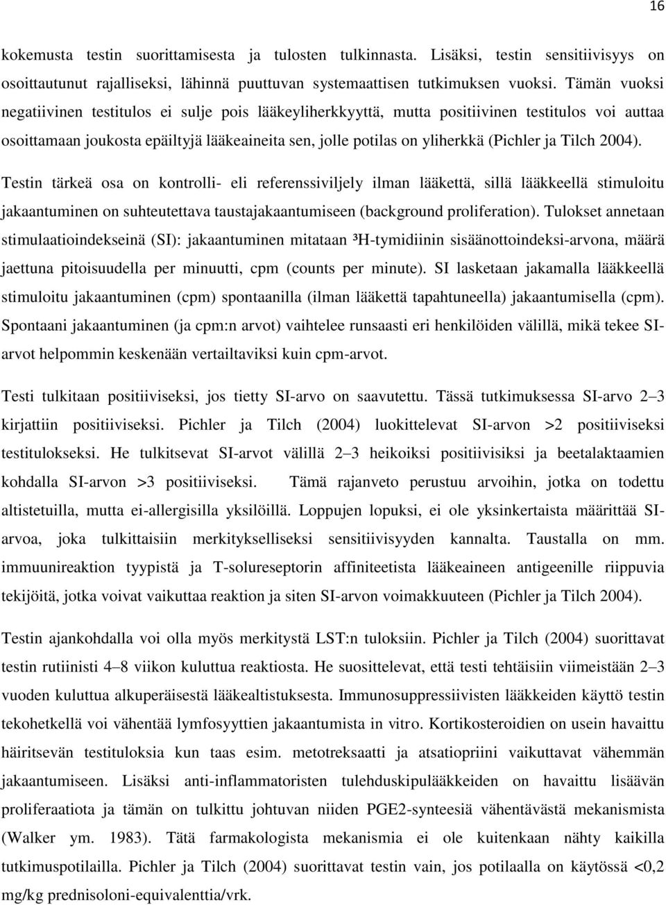 Tilch 2004). Testin tärkeä osa on kontrolli- eli referenssiviljely ilman lääkettä, sillä lääkkeellä stimuloitu jakaantuminen on suhteutettava taustajakaantumiseen (background proliferation).