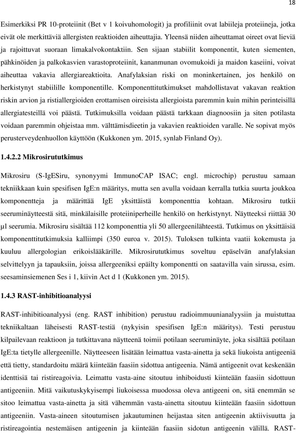 Sen sijaan stabiilit komponentit, kuten siementen, pähkinöiden ja palkokasvien varastoproteiinit, kananmunan ovomukoidi ja maidon kaseiini, voivat aiheuttaa vakavia allergiareaktioita.