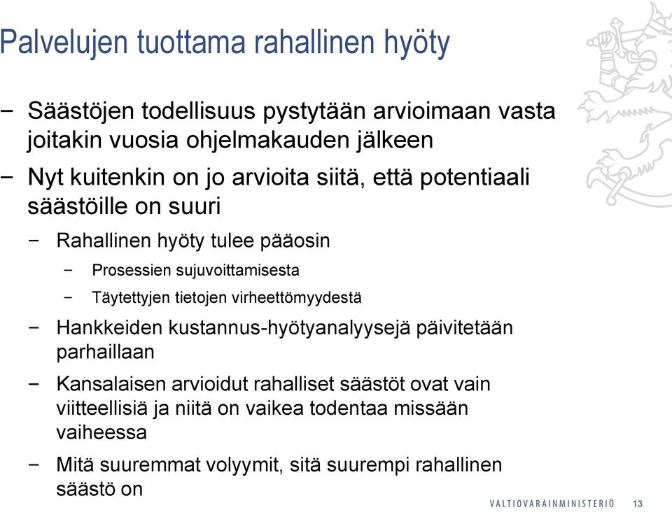 Täytettyjen tietojen virheettömyydestä Hankkeiden kustannus-hyötyanalyysejä päivitetään parhaillaan Kansalaisen arvioidut rahalliset