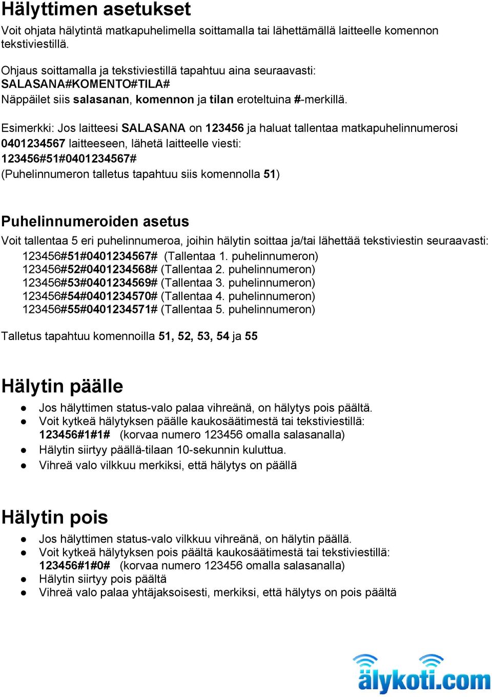 Esimerkki: Jos laitteesi SALASANA on 123456 ja haluat tallentaa matkapuhelinnumerosi 0401234567 laitteeseen, lähetä laitteelle viesti: 123456#51#0401234567# (Puhelinnumeron talletus tapahtuu siis