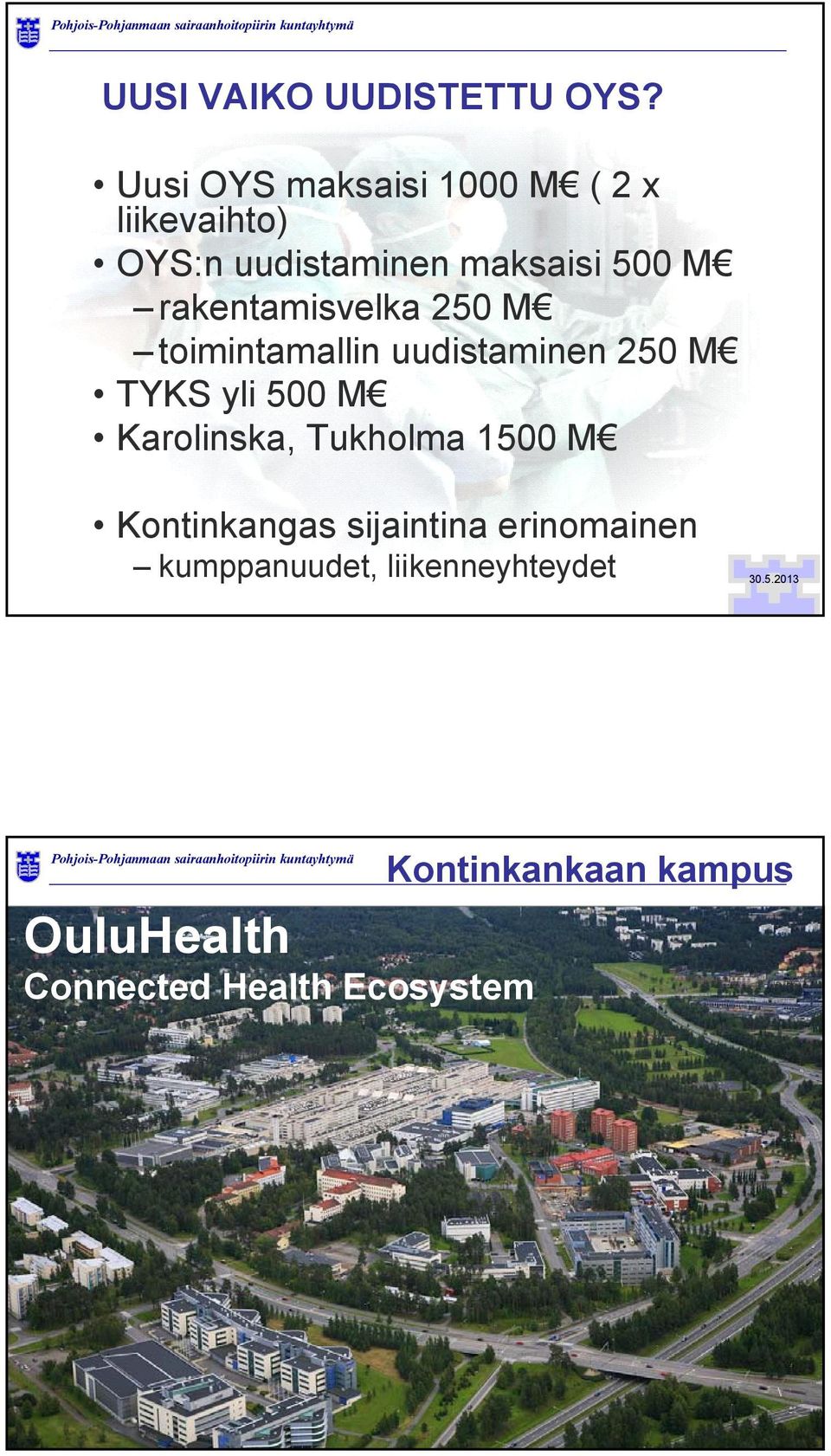 rakentamisvelka 250 M toimintamallin uudistaminen 250 M TYKS yli 500 M Karolinska,