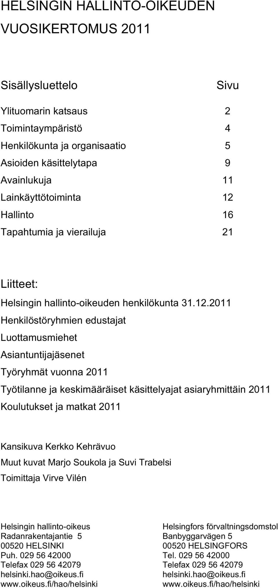 Hallinto 16 Tapahtumia ja vierailuja 21 Liitteet: Helsingin hallinto-oikeuden henkilökunta 31.12.