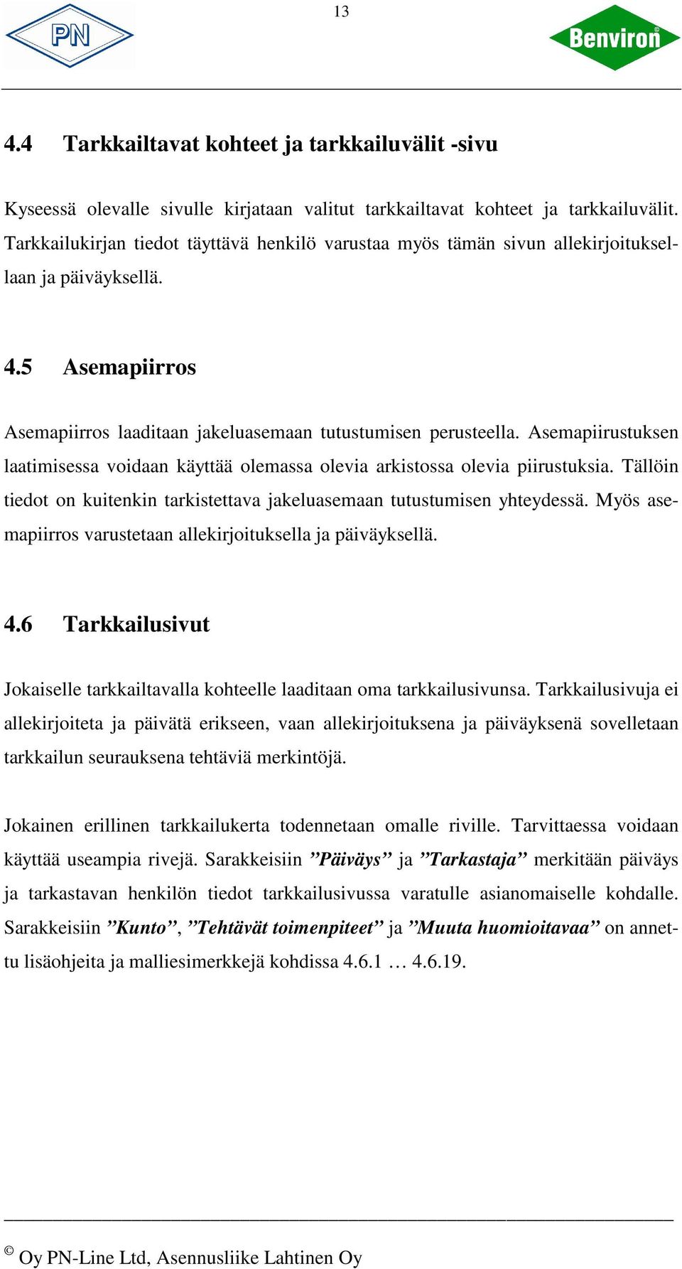 Asemapiirustuksen laatimisessa voidaan käyttää olemassa olevia arkistossa olevia piirustuksia. Tällöin tiedot on kuitenkin tarkistettava jakeluasemaan tutustumisen yhteydessä.