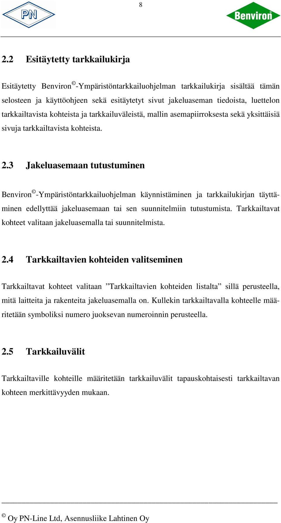 3 Jakeluasemaan tutustuminen Benviron -Ympäristöntarkkailuohjelman käynnistäminen ja tarkkailukirjan täyttäminen edellyttää jakeluasemaan tai sen suunnitelmiin tutustumista.