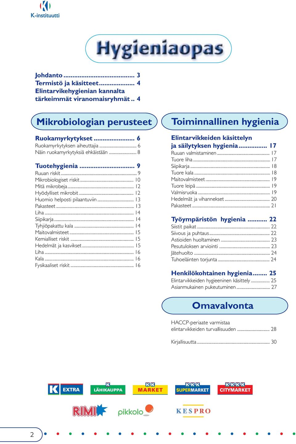 .. 13 Liha... 14 Siipikarja... 14 Tyhjiöpakattu kala... 14 Maitovalmisteet... 15 Kemialliset riskit... 15 Hedelmät ja kasvikset... 15 Liha... 16 Kala... 16 Fysikaaliset riskit.