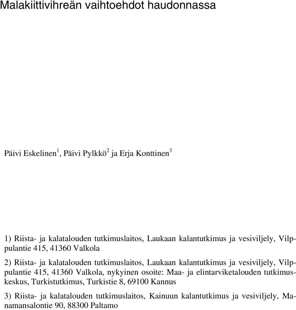 Laukaan kalantutkimus ja vesiviljely, Vilppulantie 415, 4136 Valkola, nykyinen osoite: Maa- ja elintarviketalouden tutkimuskeskus,