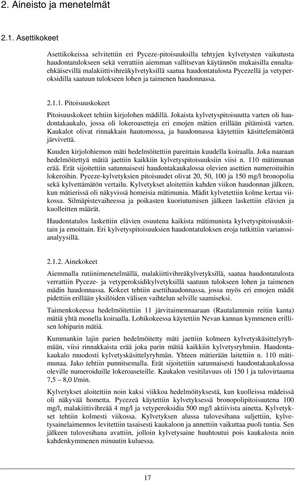 malakiittivihreäkylvetyksillä saatua haudontatulosta Pycezellä ja vetyperoksidilla saatuun tulokseen lohen ja taimenen haudonnassa. 2.1.1. Pitoisuuskokeet Pitoisuuskokeet tehtiin kirjolohen mädillä.