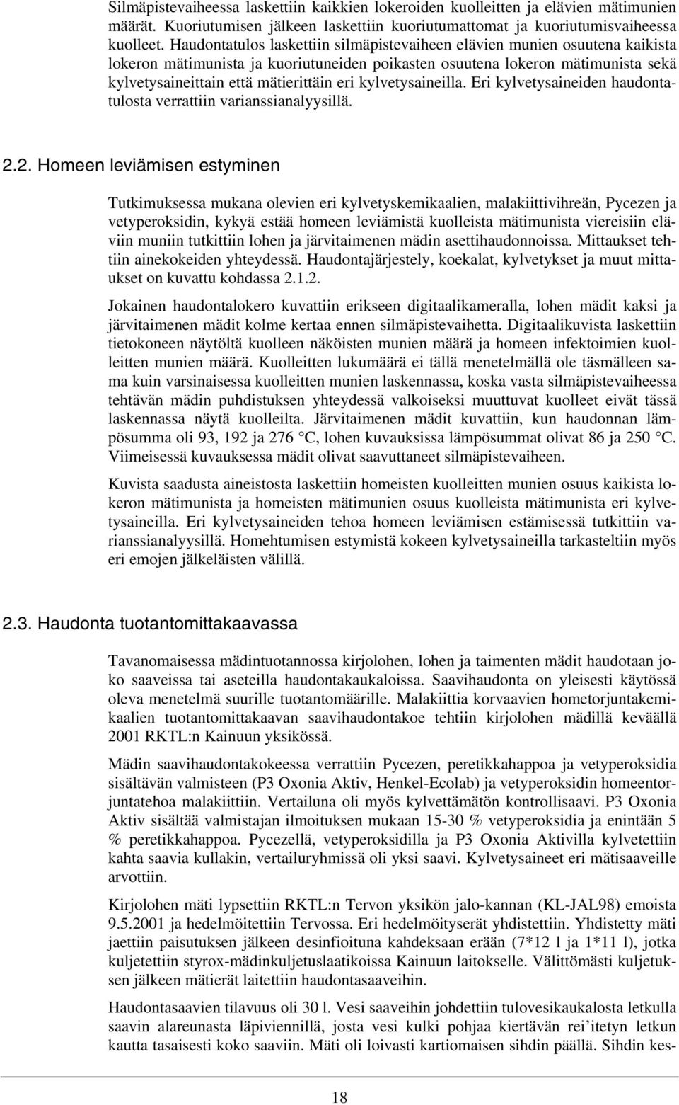 kylvetysaineilla. Eri kylvetysaineiden haudontatulosta verrattiin varianssianalyysillä. 2.