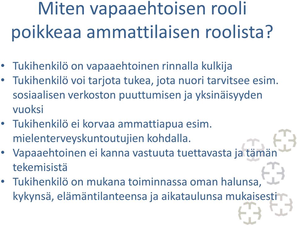 sosiaalisen verkoston puuttumisen ja yksinäisyyden vuoksi Tukihenkilö ei korvaa ammattiapua esim.