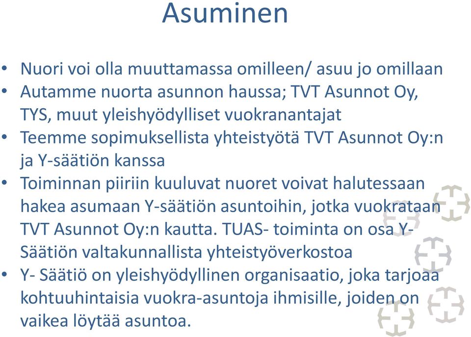 halutessaan hakea asumaan Y-säätiön asuntoihin, jotka vuokrataan TVT Asunnot Oy:n kautta.