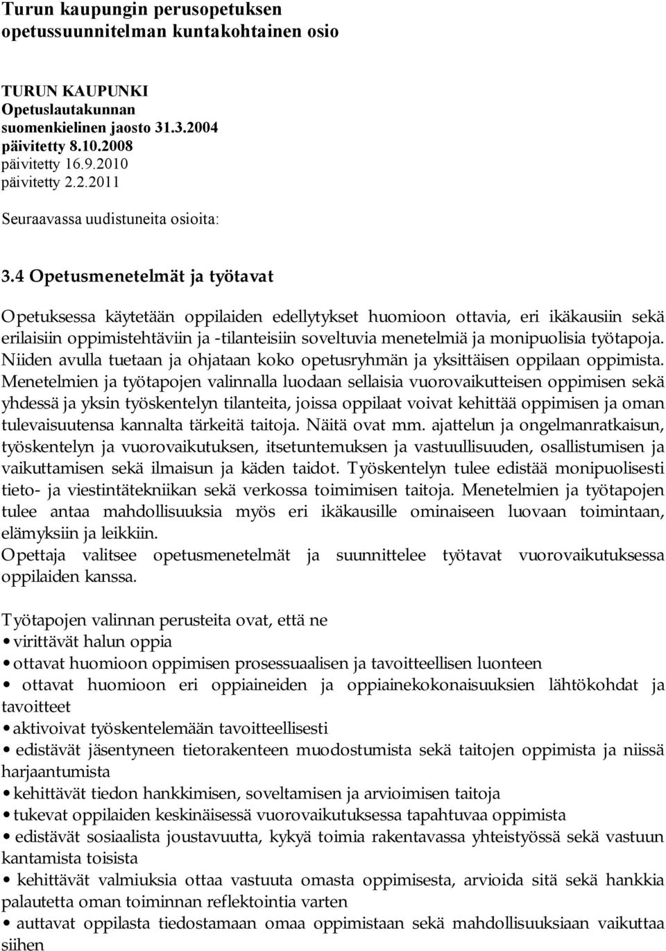 työtapoja. Niiden avulla tuetaan ja ohjataan koko opetusryhmän ja yksittäisen oppilaan oppimista.