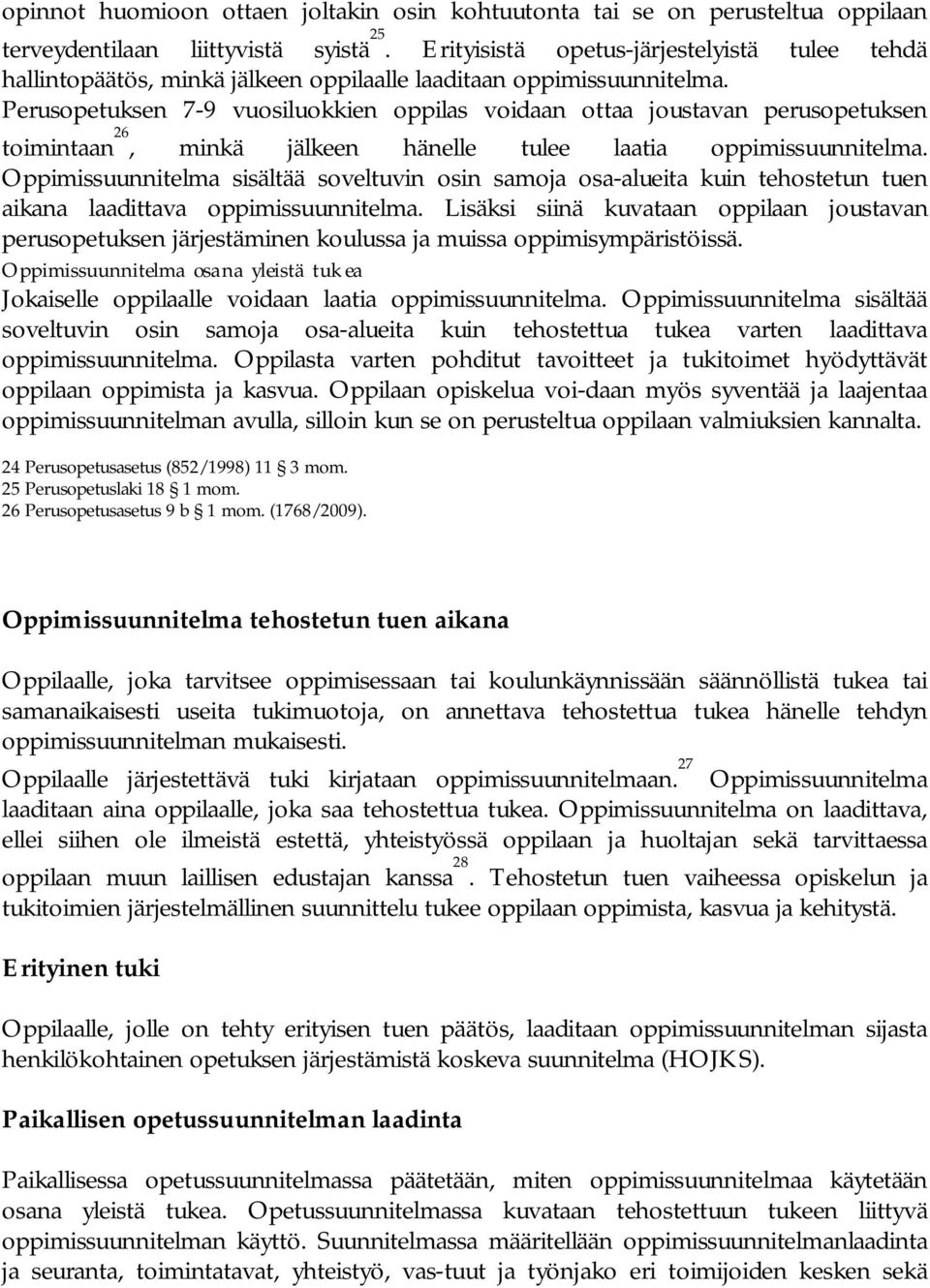 Perusopetuksen 7 9 vuosiluokkien oppilas voidaan ottaa joustavan perusopetuksen toimintaan 26, minkä jälkeen hänelle tulee laatia oppimissuunnitelma.