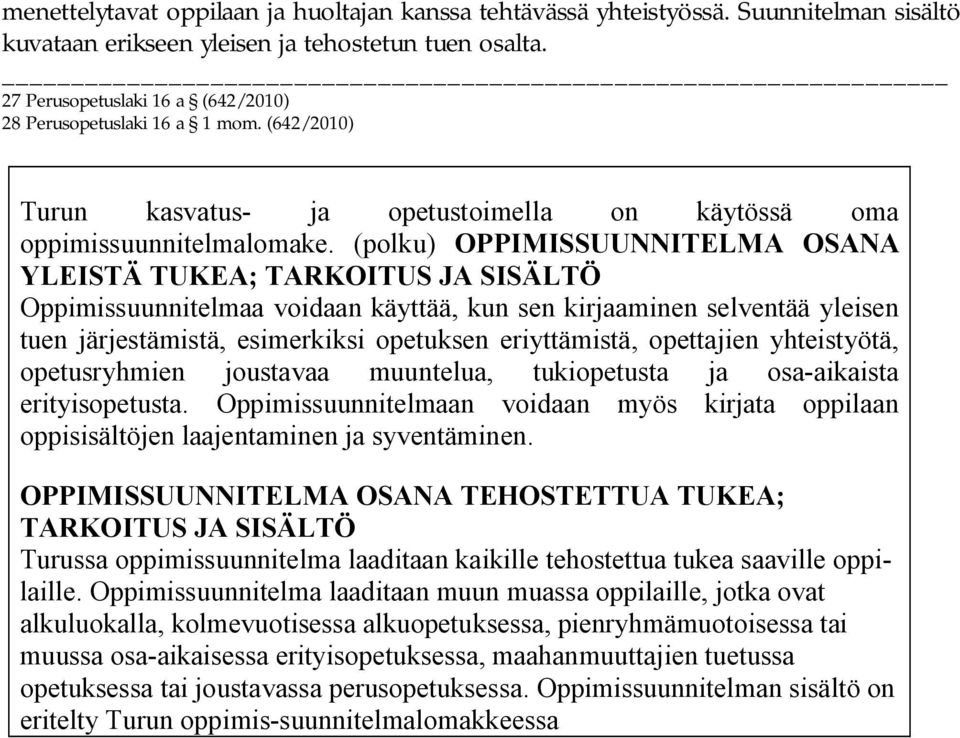 (polku) OPPIMISSUUNNITELMA OSANA YLEISTÄ TUKEA; TARKOITUS JA SISÄLTÖ Oppimissuunnitelmaa voidaan käyttää, kun sen kirjaaminen selventää yleisen tuen järjestämistä, esimerkiksi opetuksen eriyttämistä,