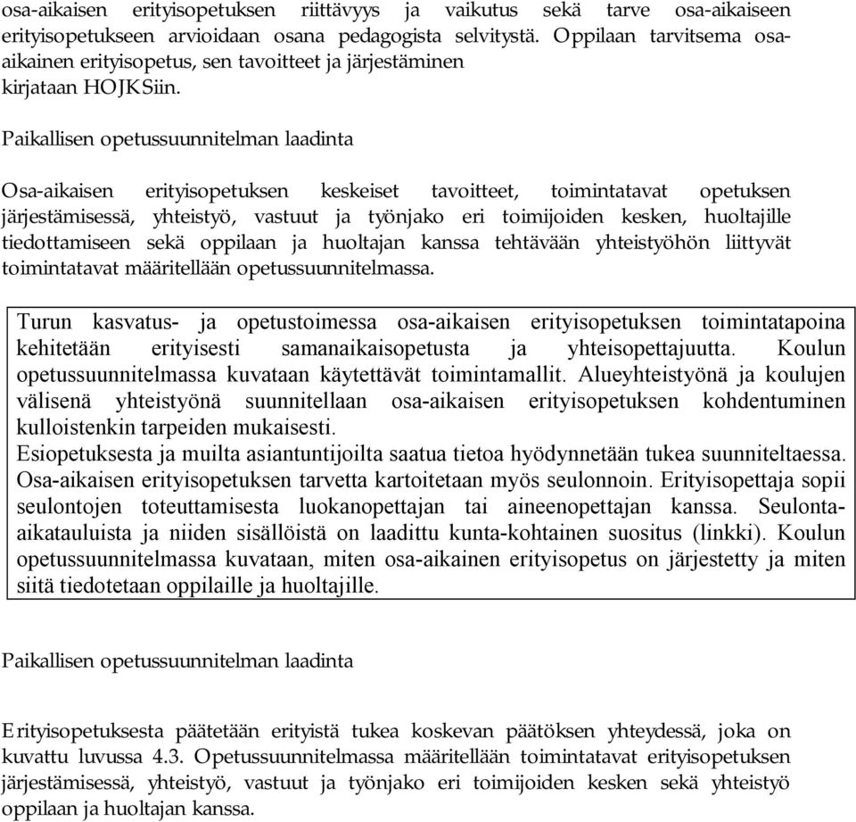 Paikallisen opetussuunnitelman laadinta Osa aikaisen erityisopetuksen keskeiset tavoitteet, toimintatavat opetuksen järjestämisessä, yhteistyö, vastuut ja työnjako eri toimijoiden kesken, huoltajille