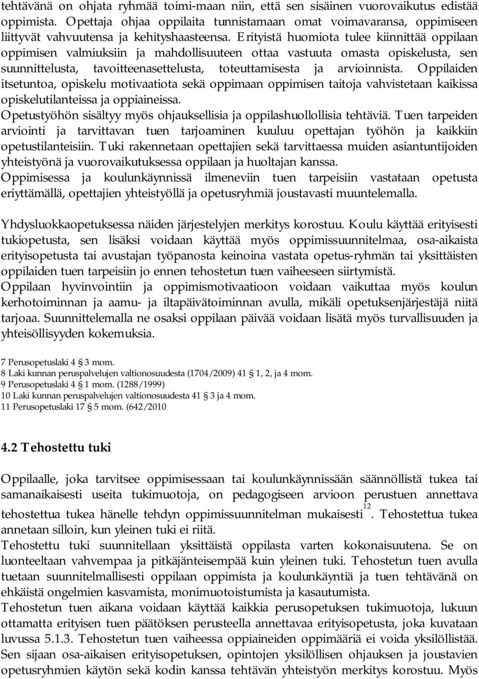 Erityistä huomiota tulee kiinnittää oppilaan oppimisen valmiuksiin ja mahdollisuuteen ottaa vastuuta omasta opiskelusta, sen suunnittelusta, tavoitteenasettelusta, toteuttamisesta ja arvioinnista.