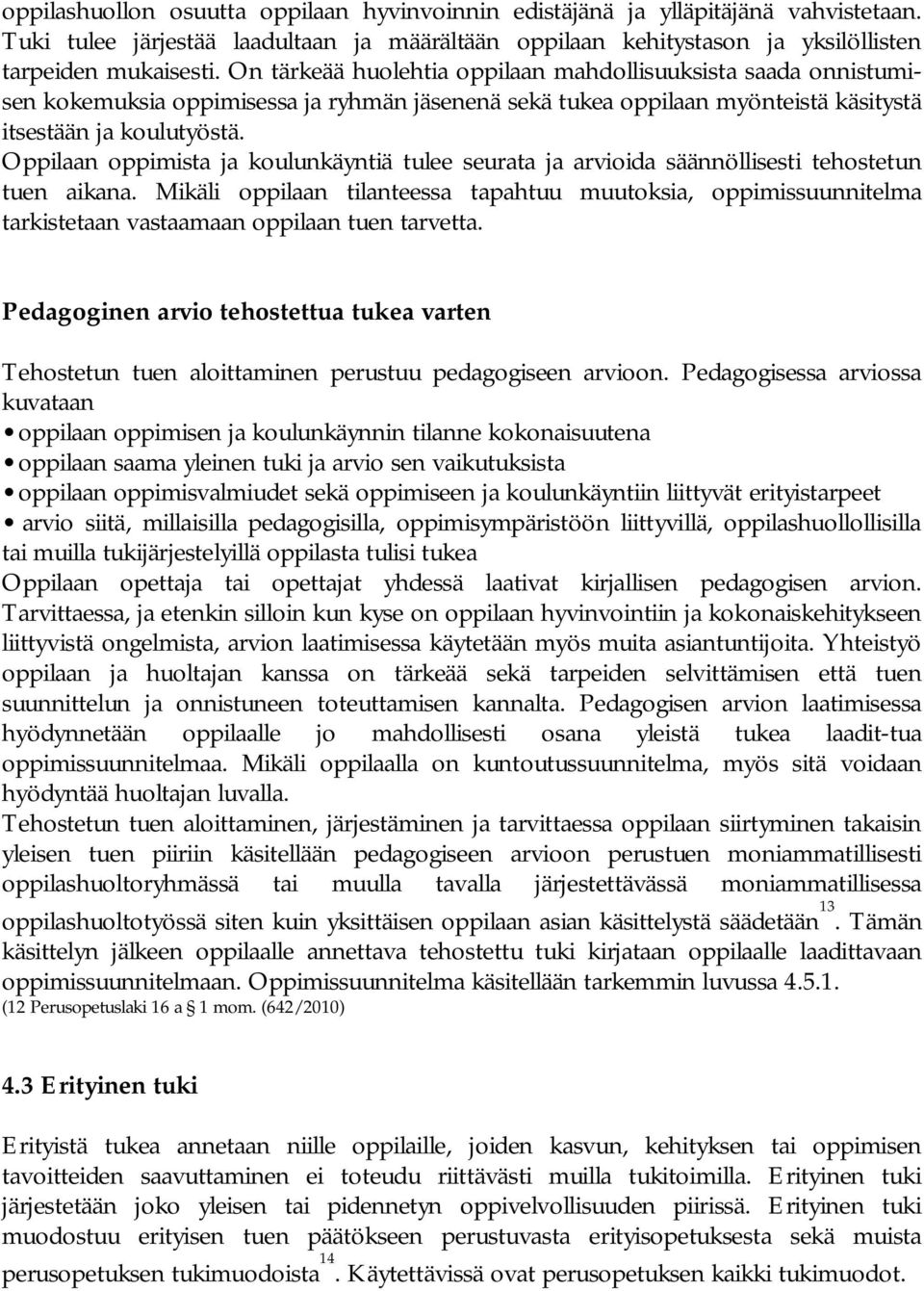 Oppilaan oppimista ja koulunkäyntiä tulee seurata ja arvioida säännöllisesti tehostetun tuen aikana.