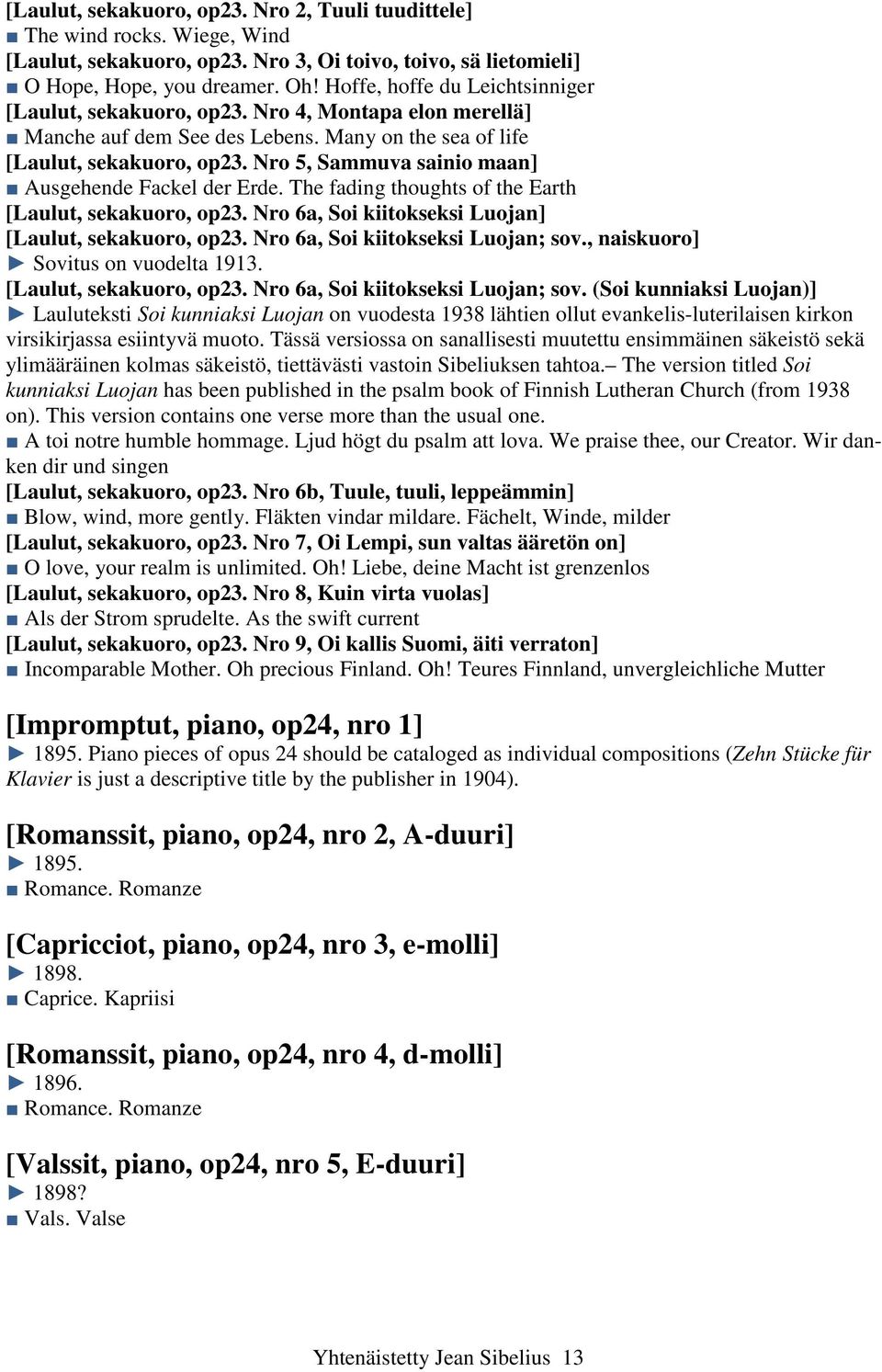 Nro 5, Sammuva sainio maan] Ausgehende Fackel der Erde. The fading thoughts of the Earth [Laulut, sekakuoro, op23. Nro 6a, Soi kiitokseksi Luojan] [Laulut, sekakuoro, op23.