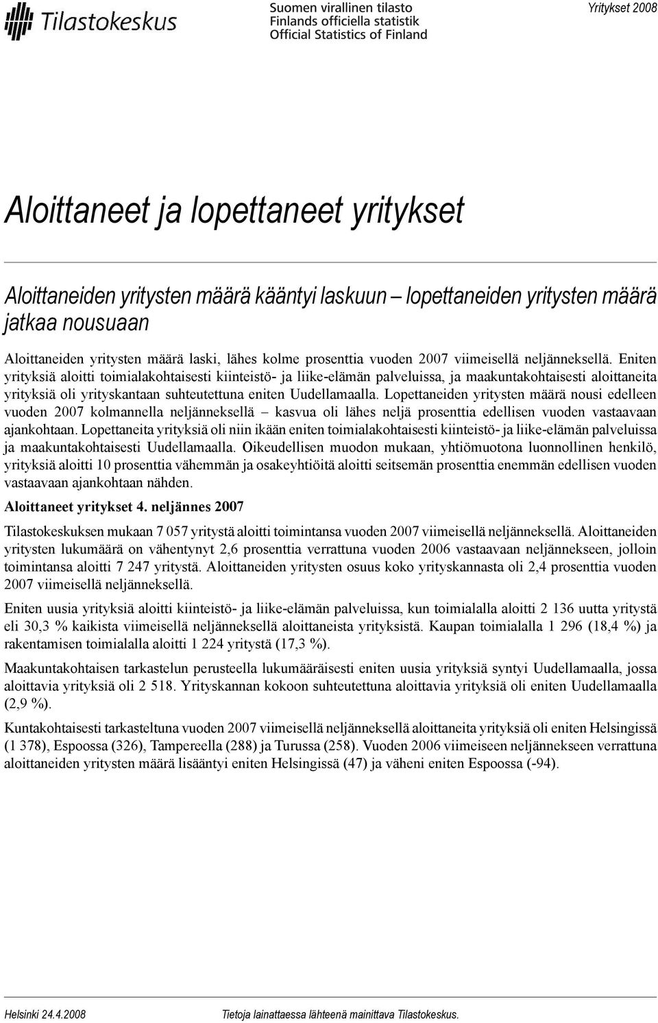 Eniten yrityksiä aloitti toimialakohtaisesti kiinteistö- ja liike-elämän palveluissa, ja maakuntakohtaisesti aloittaneita yrityksiä oli yrityskantaan suhteutettuna eniten Uudellamaalla.