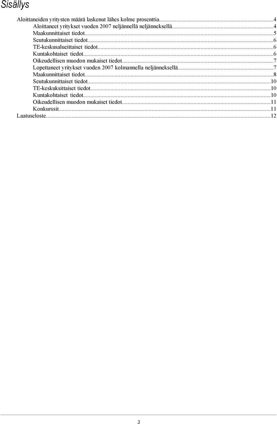 ..6 Oikeudellisen muodon mukaiset tiedot...7 Lopettaneet yritykset vuoden 2007 kolmannella neljänneksellä...7 Maakunnittaiset tiedot.