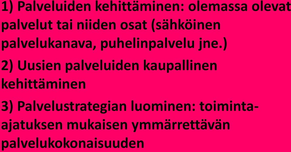 ) 2) Uusien palveluiden kaupallinen kehittäminen 3)