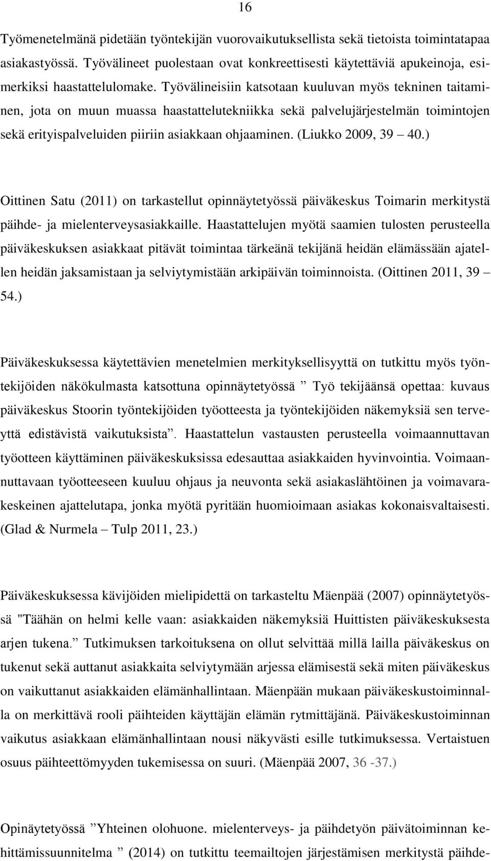 Työvälineisiin katsotaan kuuluvan myös tekninen taitaminen, jota on muun muassa haastattelutekniikka sekä palvelujärjestelmän toimintojen sekä erityispalveluiden piiriin asiakkaan ohjaaminen.