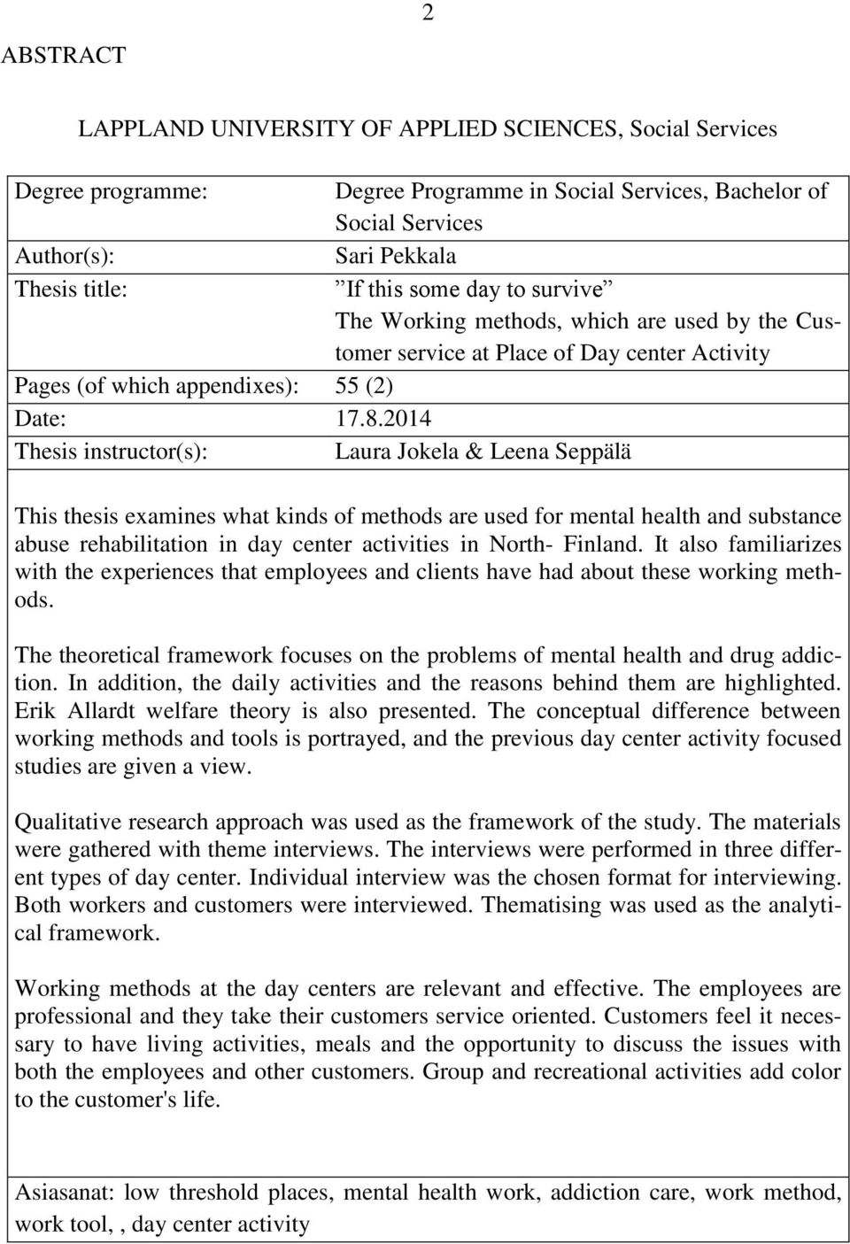 2014 Thesis instructor(s): Laura Jokela & Leena Seppälä This thesis examines what kinds of methods are used for mental health and substance abuse rehabilitation in day center activities in North-