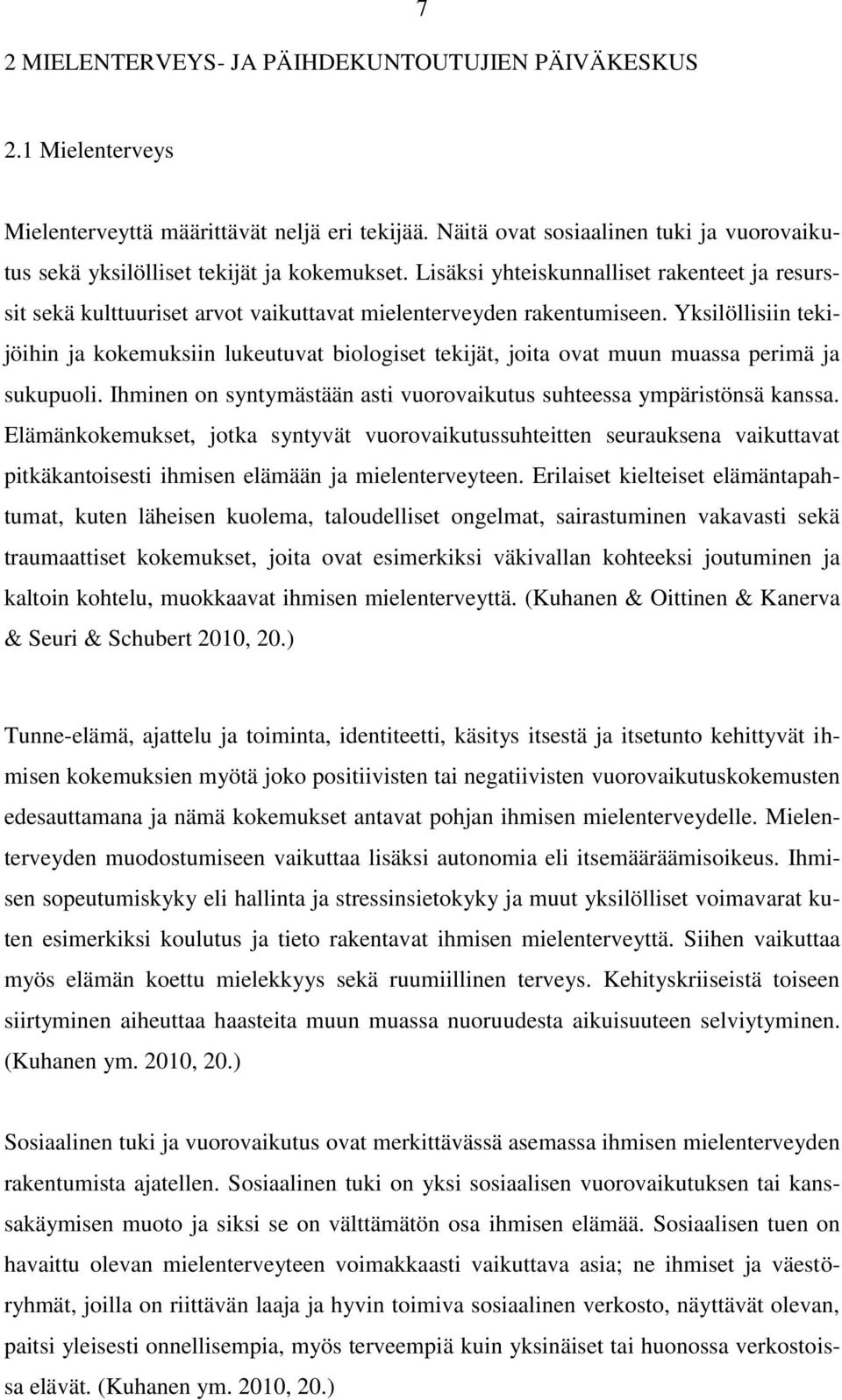 Lisäksi yhteiskunnalliset rakenteet ja resurssit sekä kulttuuriset arvot vaikuttavat mielenterveyden rakentumiseen.